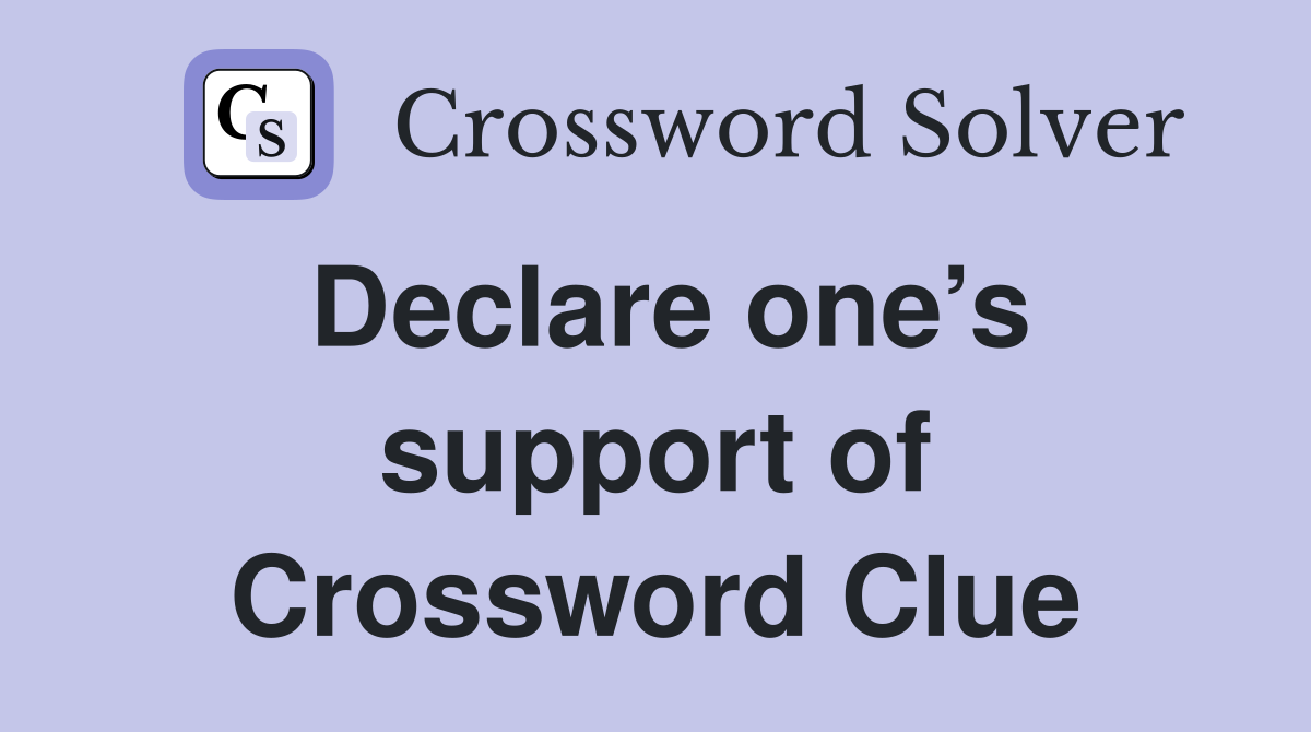 Declare one’s support of Crossword Clue