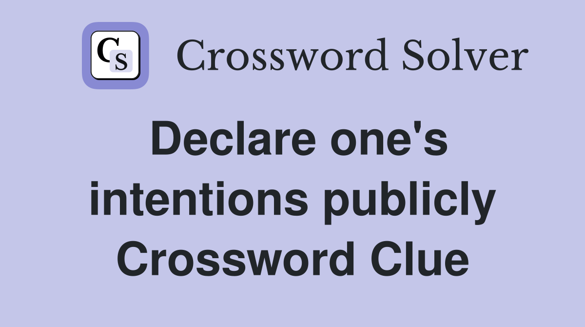 Declare one's intentions publicly Crossword Clue