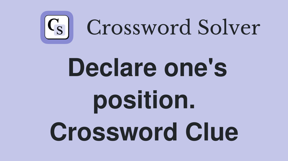 Declare one's position. Crossword Clue
