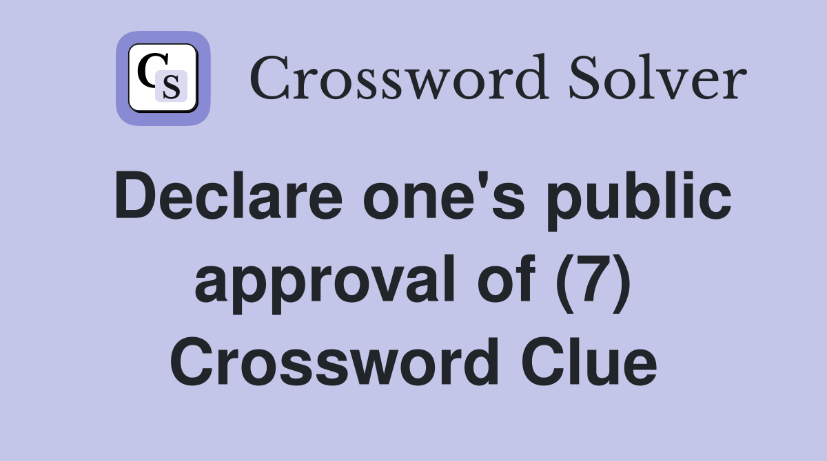 Declare one's public approval of (7) Crossword Clue