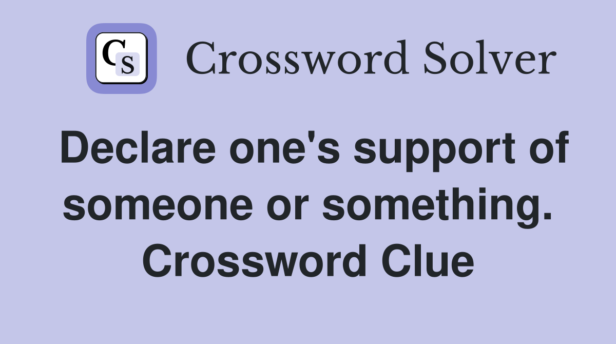 Declare one's support of someone or something. Crossword Clue