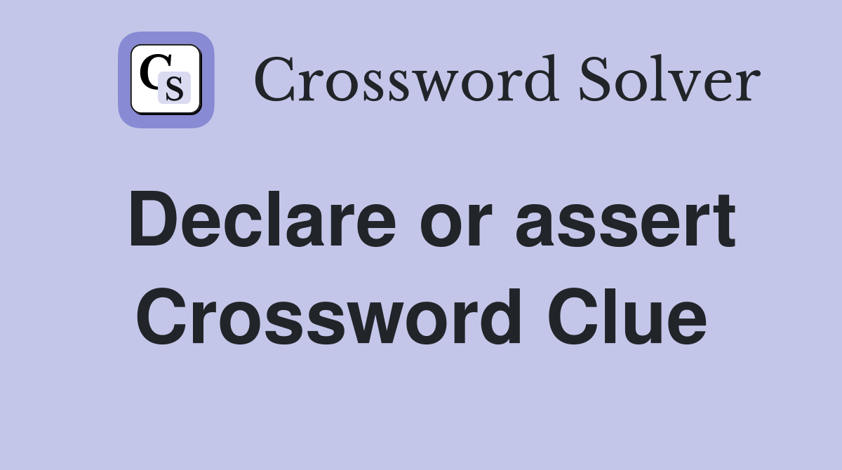 Declare or assert Crossword Clue