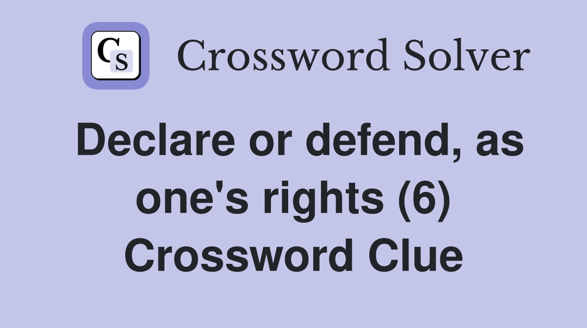 Declare or defend, as one's rights (6) Crossword Clue