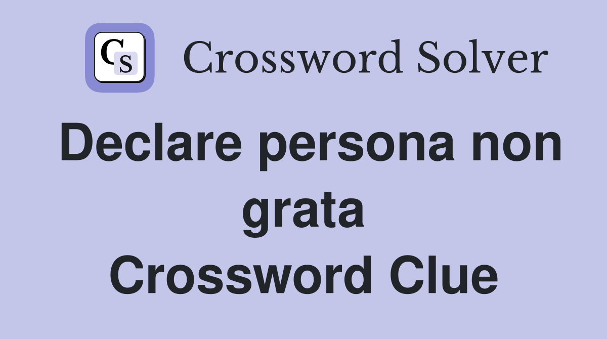 Declare persona non grata Crossword Clue