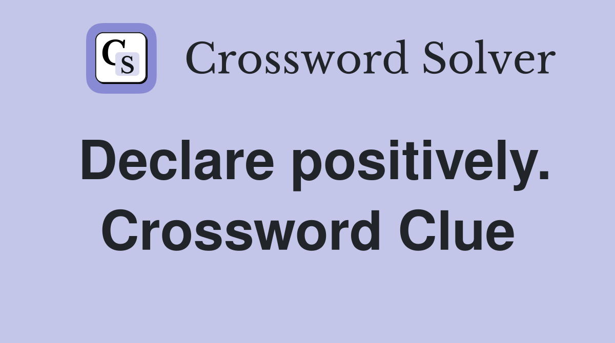 Declare positively. Crossword Clue