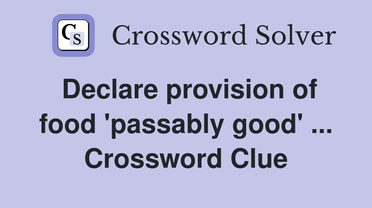 Declare provision of food 'passably good' ... Crossword Clue