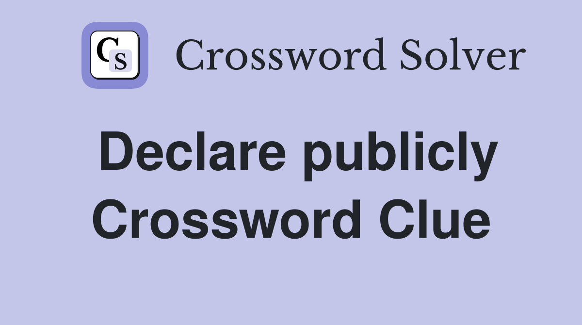 Declare publicly Crossword Clue
