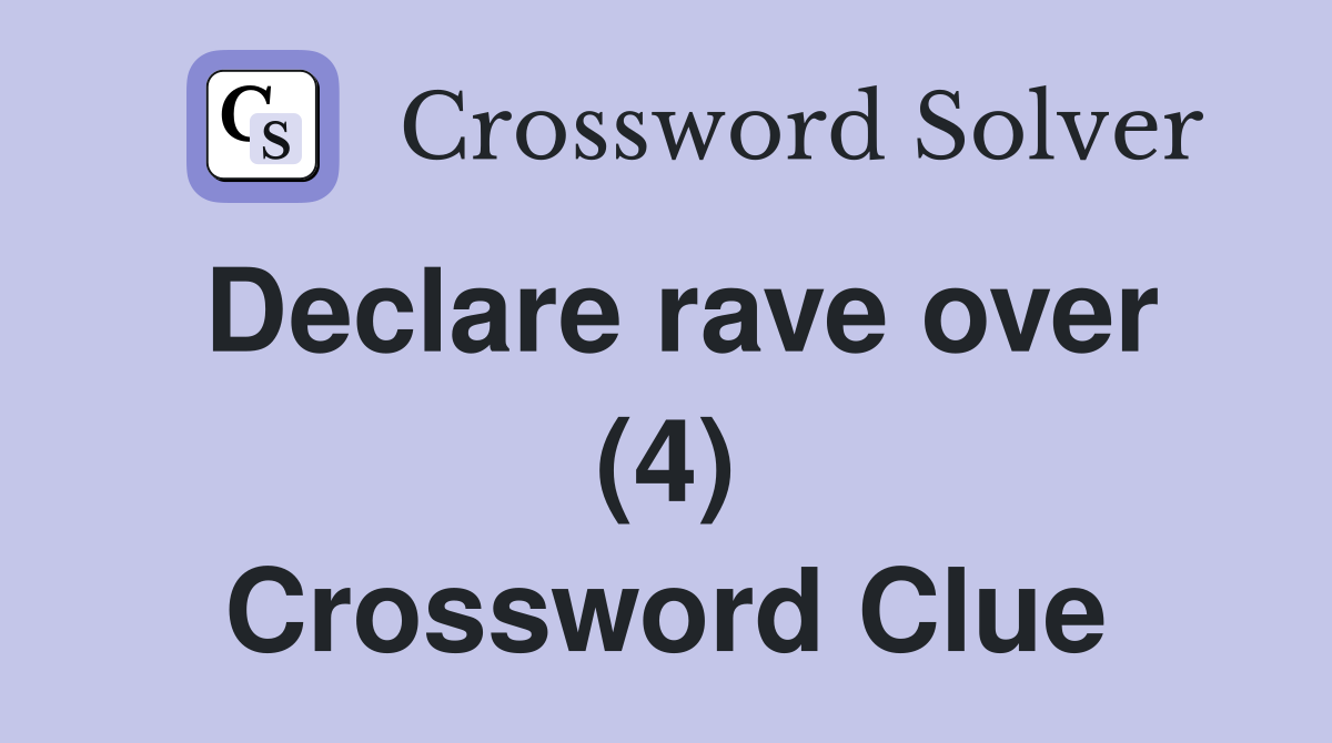 Declare rave over (4) Crossword Clue