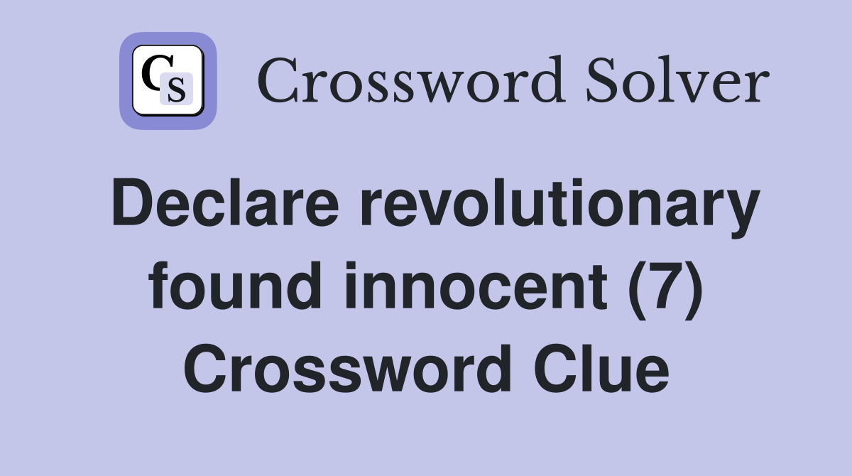 Declare revolutionary found innocent (7) Crossword Clue