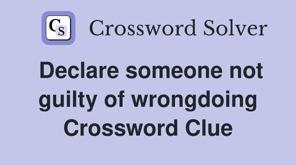 Declare someone not guilty of wrongdoing Crossword Clue