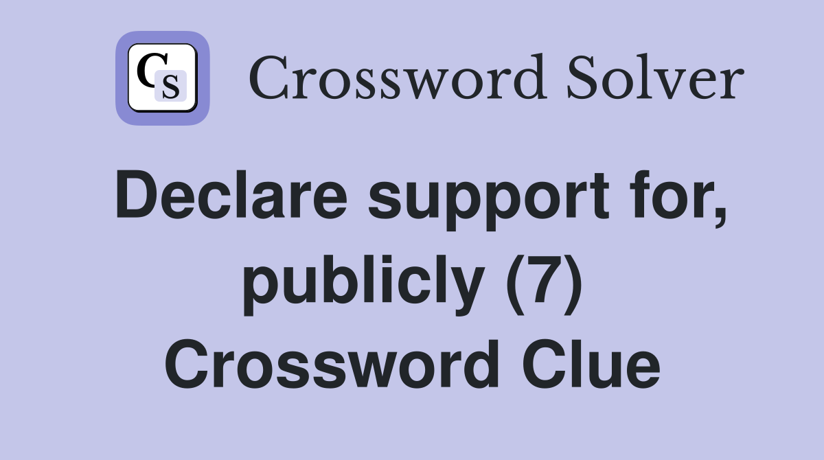 Declare support for, publicly (7) Crossword Clue