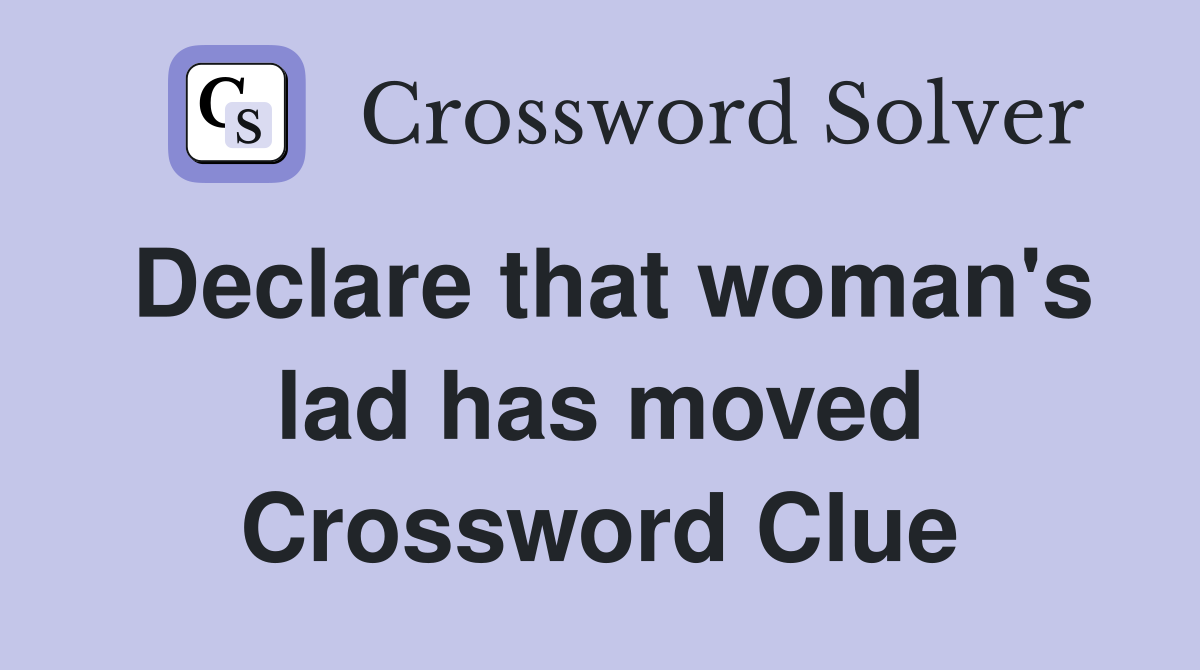Declare that woman's lad has moved Crossword Clue