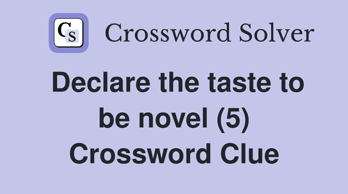 Declare the taste to be novel (5) Crossword Clue