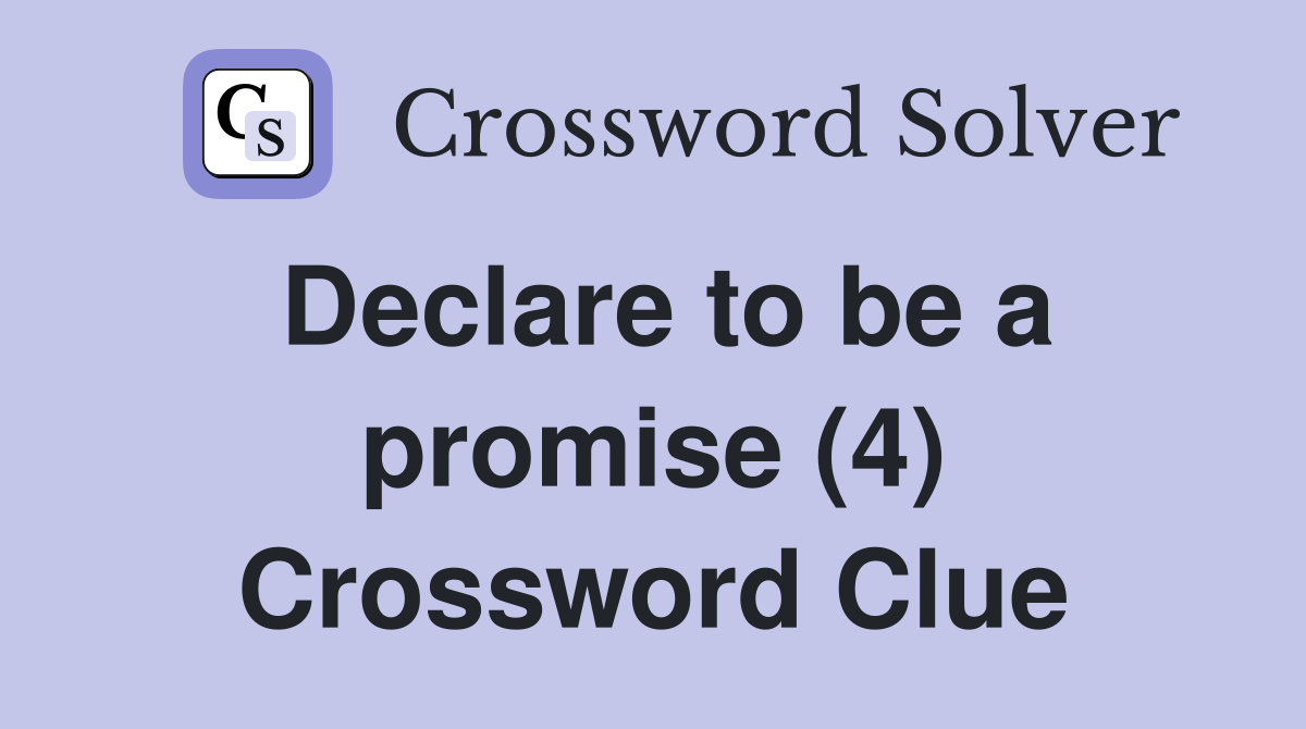 Declare to be a promise (4) Crossword Clue