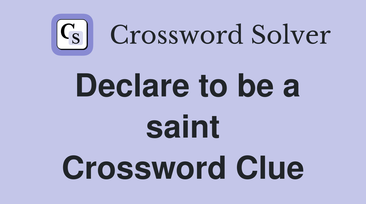 Declare to be a saint Crossword Clue