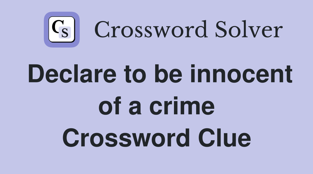 Declare to be innocent of a crime Crossword Clue