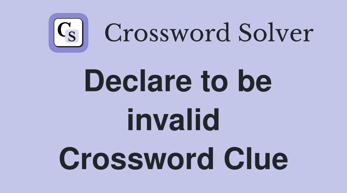 Declare to be invalid Crossword Clue