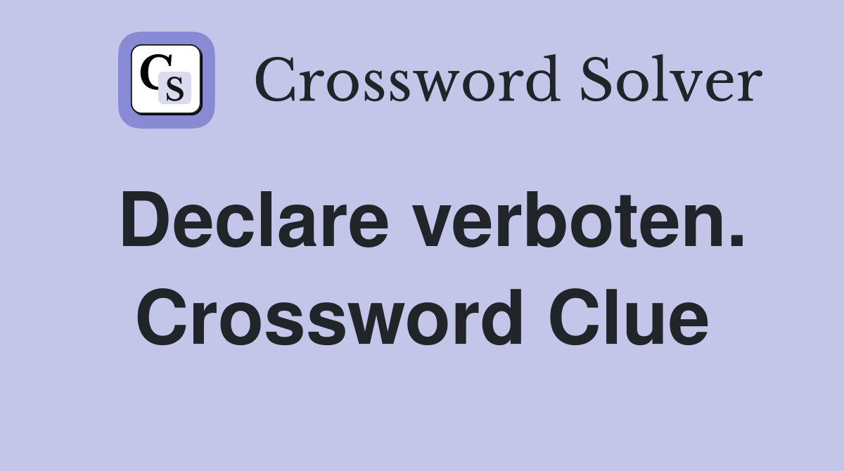 Declare verboten. Crossword Clue