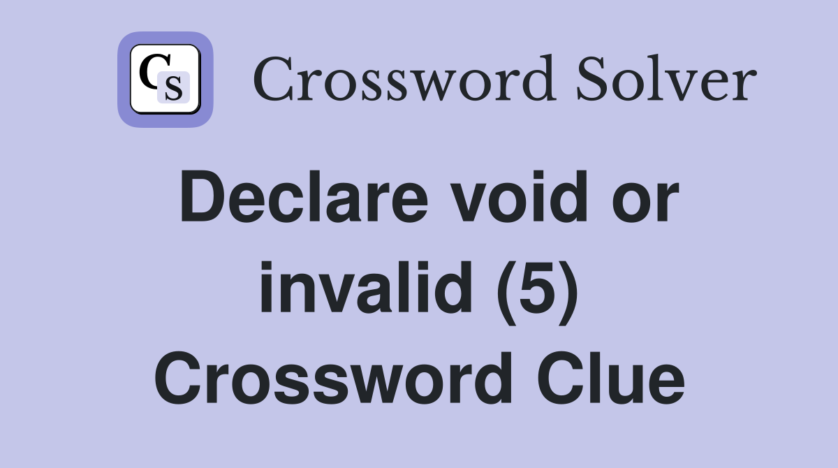 Declare void or invalid (5) Crossword Clue