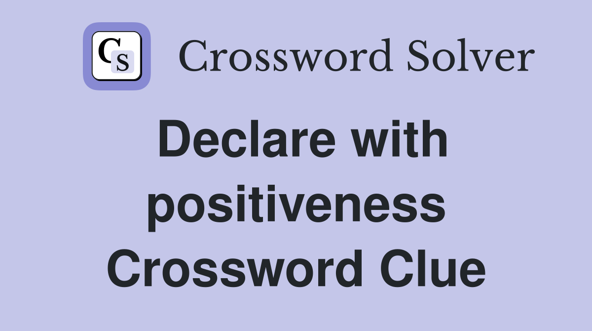 Declare with positiveness Crossword Clue