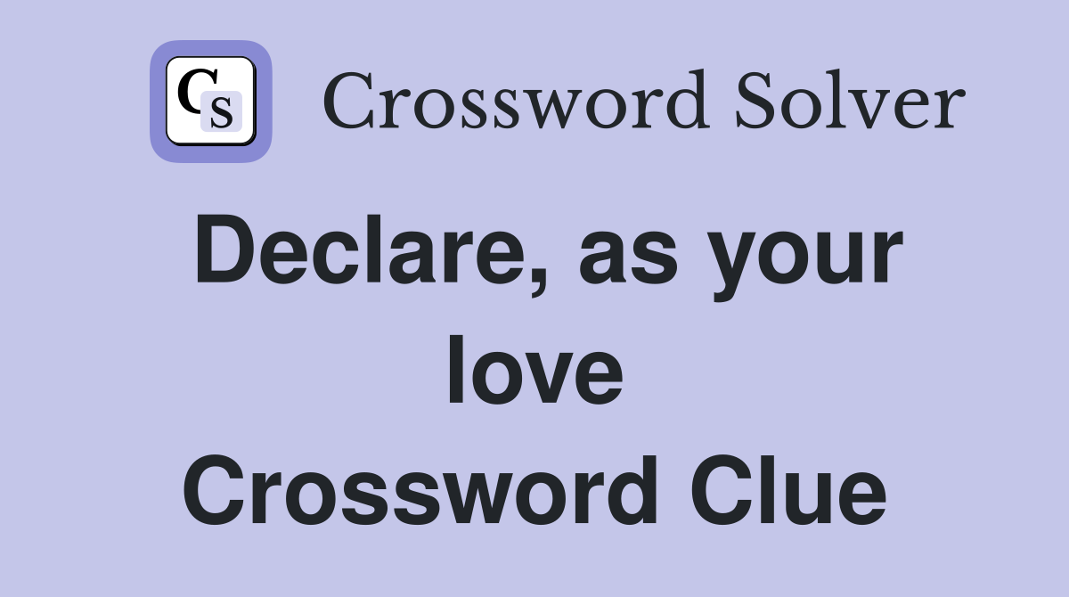 Declare, as your love Crossword Clue