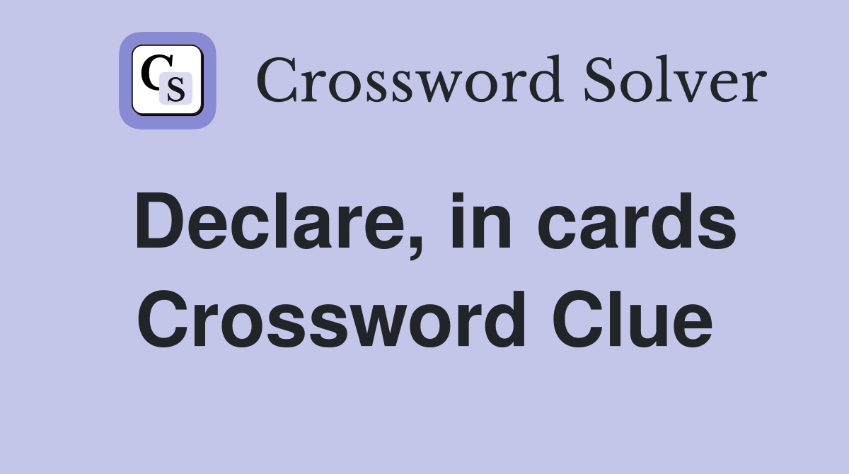 Declare, in cards Crossword Clue