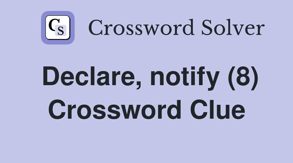 Declare, notify (8) Crossword Clue