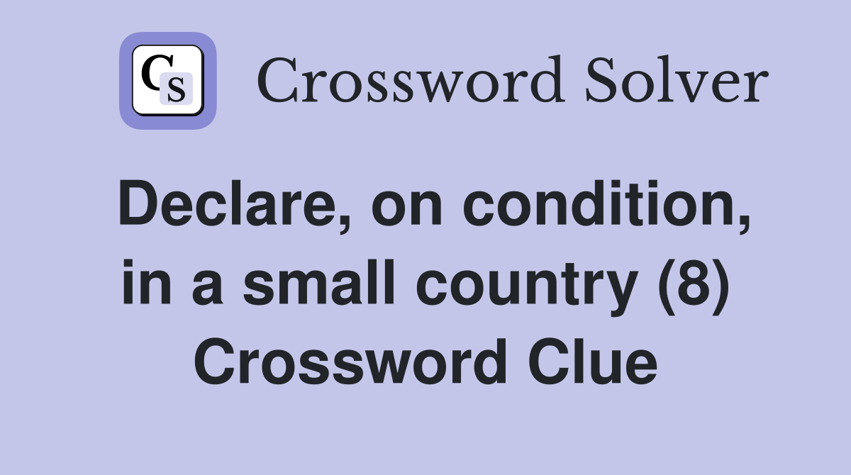 Declare, on condition, in a small country (8) Crossword Clue