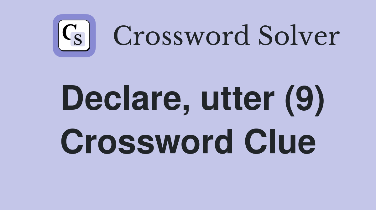 Declare, utter (9) Crossword Clue