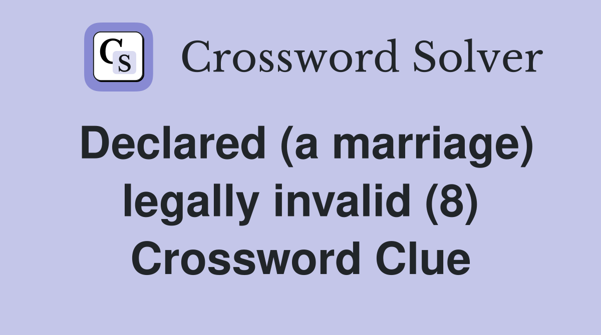 Declared (a marriage) legally invalid (8) Crossword Clue