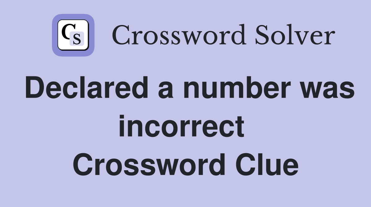 Declared a number was incorrect  Crossword Clue