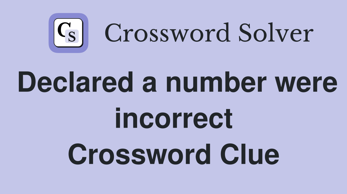 Declared a number were incorrect Crossword Clue