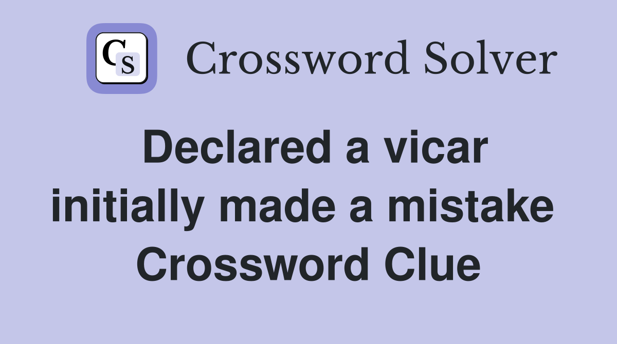 Declared a vicar initially made a mistake  Crossword Clue