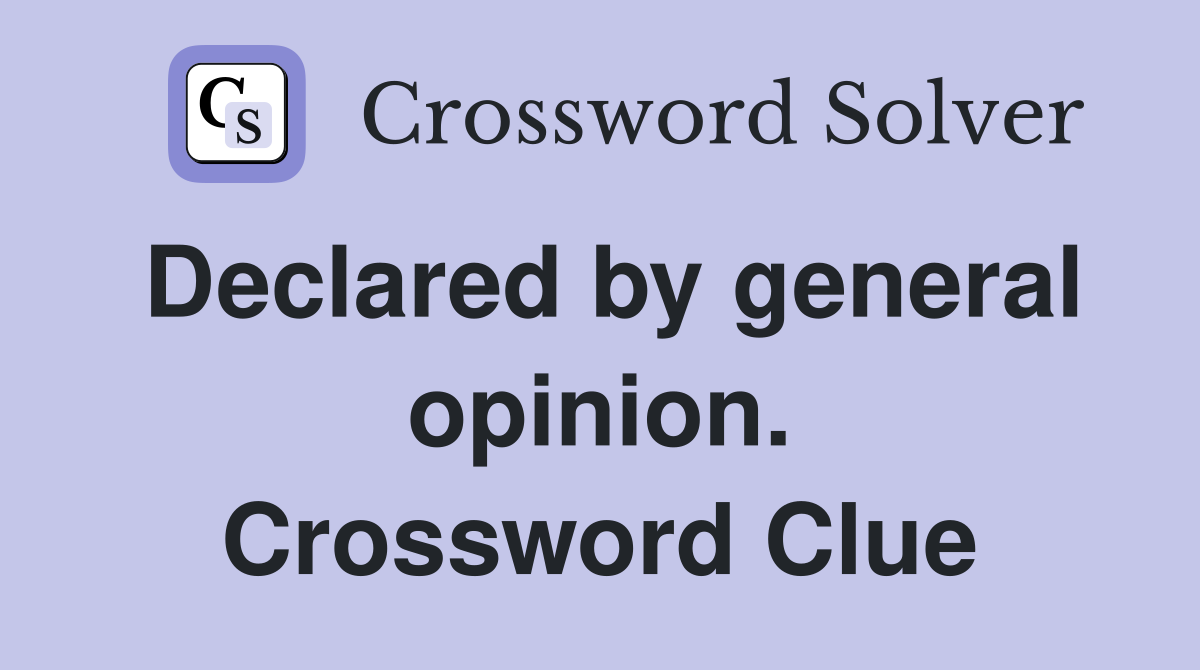 Declared by general opinion. Crossword Clue