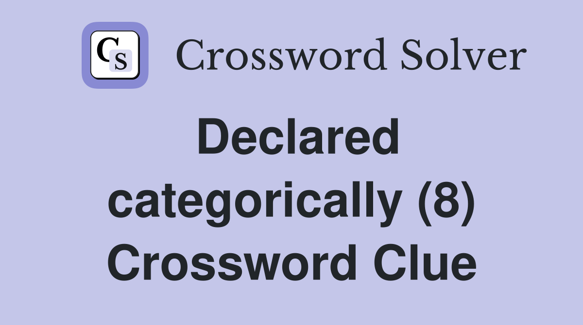 Declared categorically (8) Crossword Clue