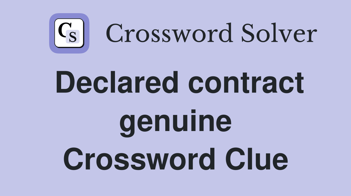 Declared contract genuine Crossword Clue