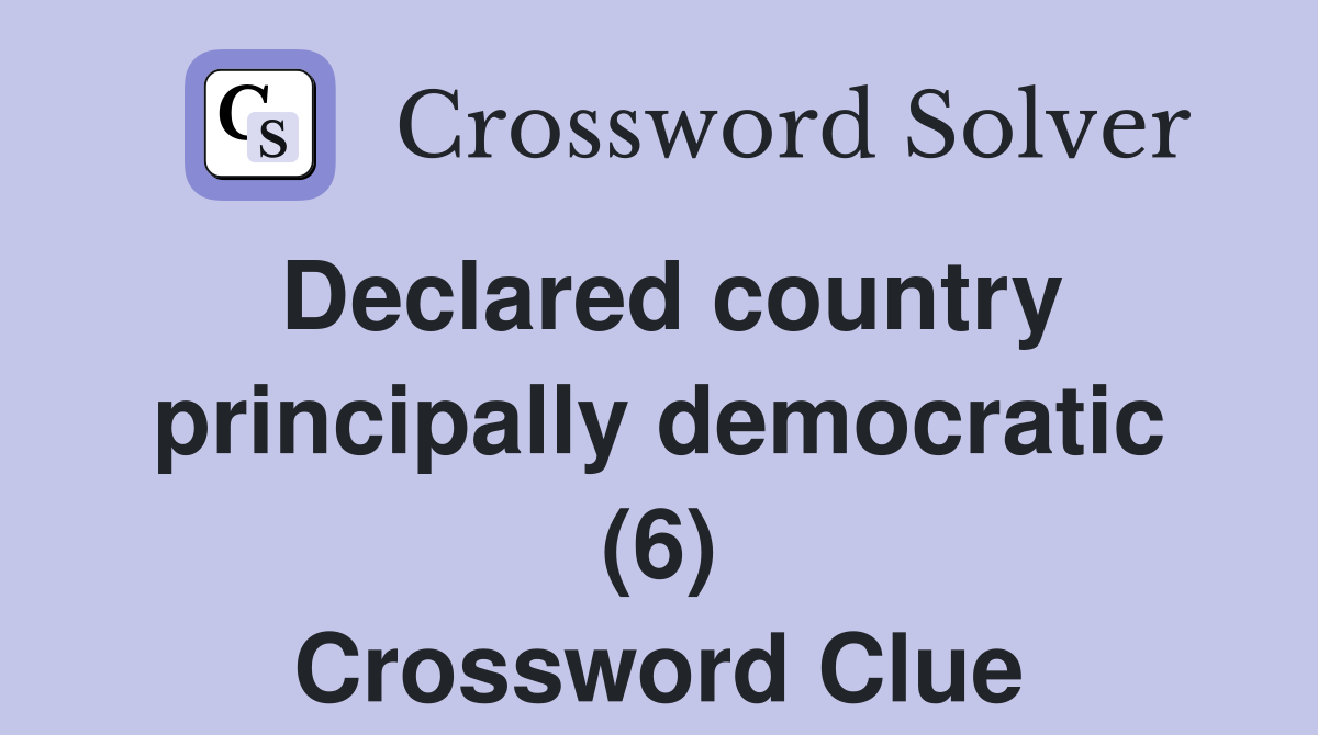 Declared country principally democratic (6) Crossword Clue