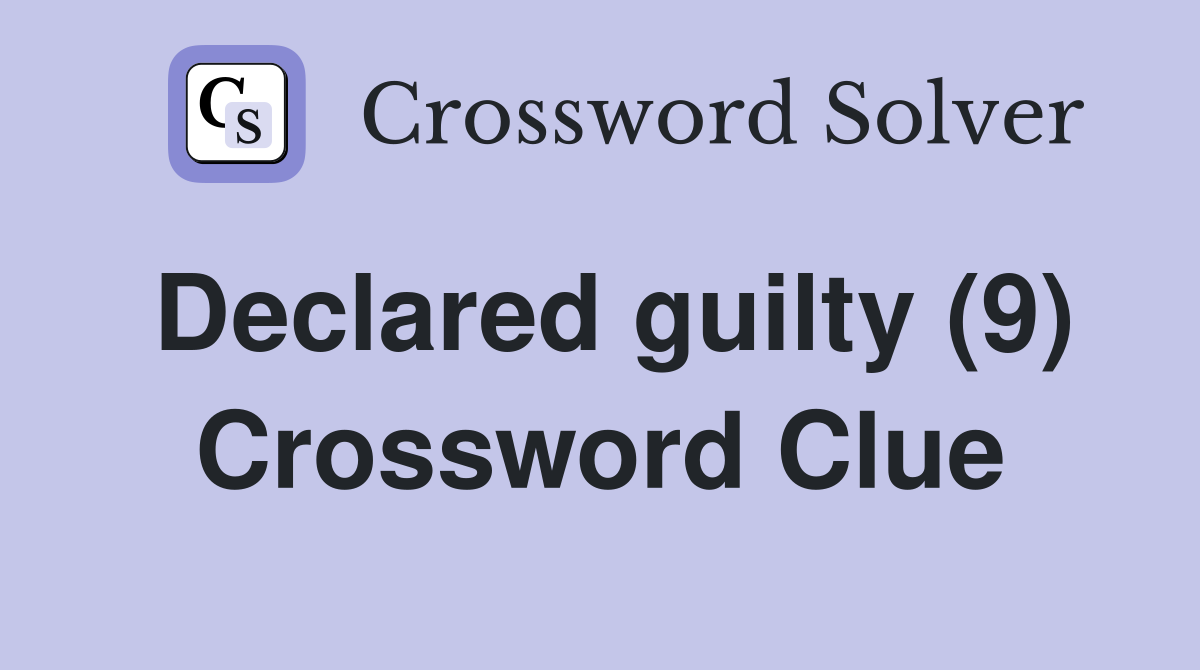 Declared guilty (9) Crossword Clue
