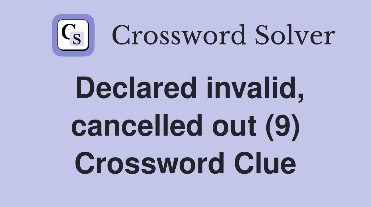 Declared invalid, cancelled out (9) Crossword Clue