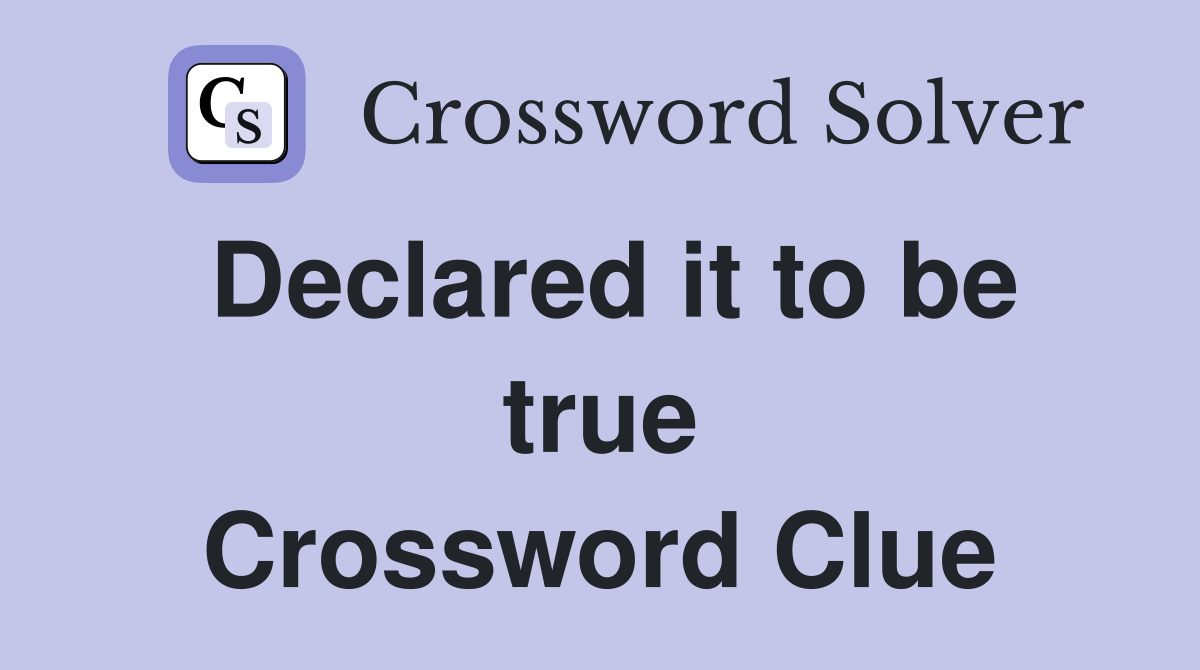 Declared it to be true Crossword Clue