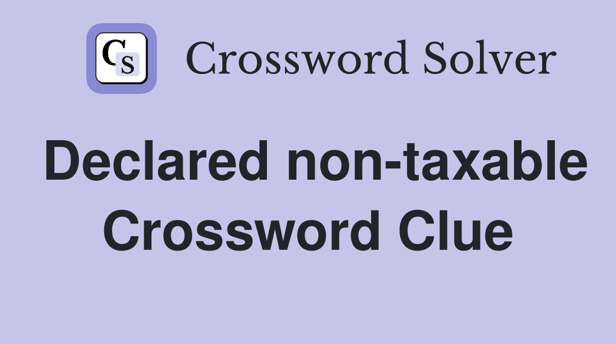 Declared non-taxable Crossword Clue