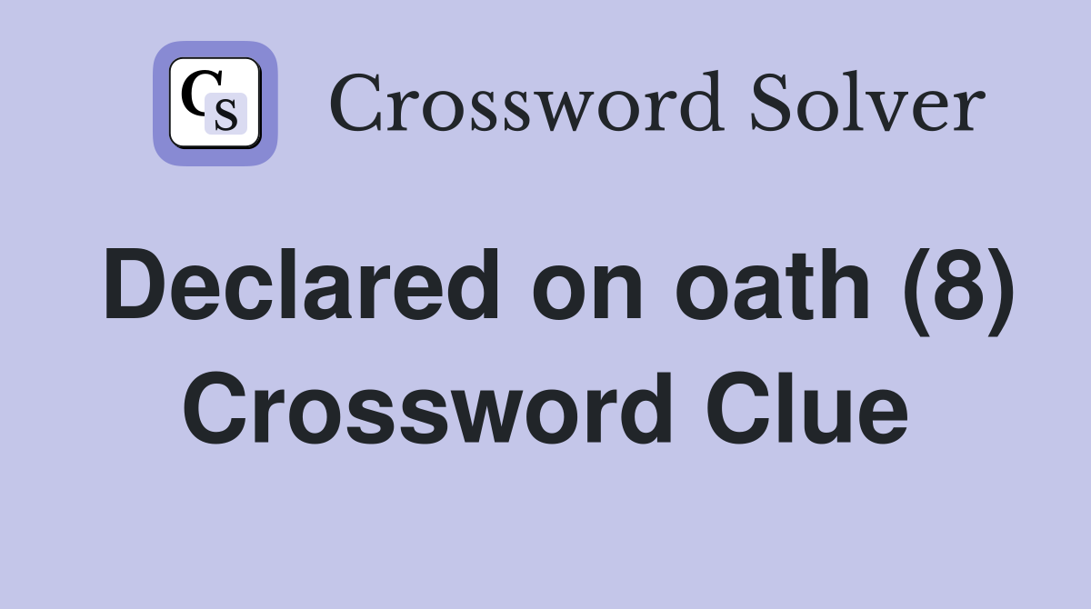Declared on oath (8) Crossword Clue