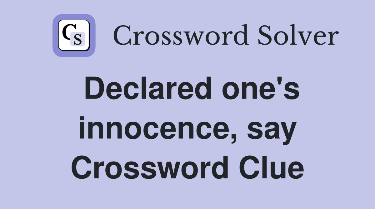 Declared one's innocence, say Crossword Clue