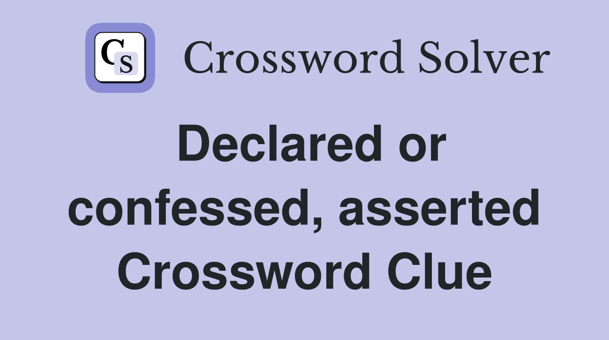 Declared or confessed, asserted Crossword Clue
