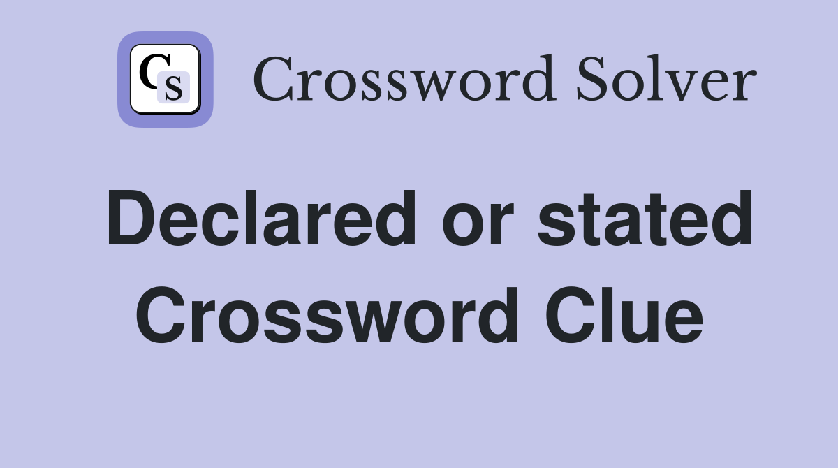 Declared or stated Crossword Clue