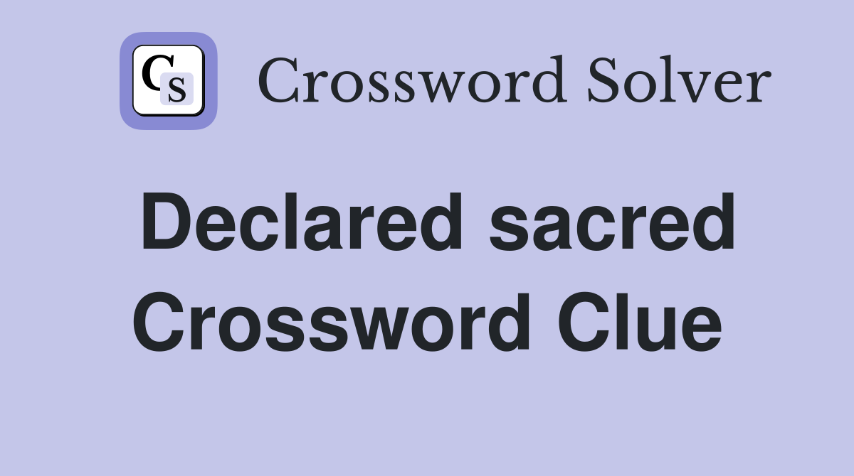 Declared sacred Crossword Clue
