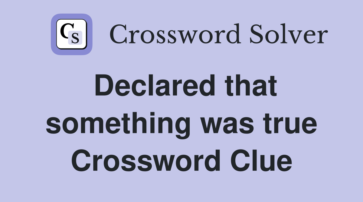Declared that something was true Crossword Clue