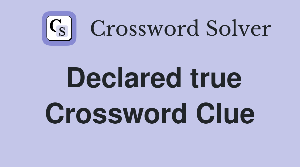 Declared true Crossword Clue