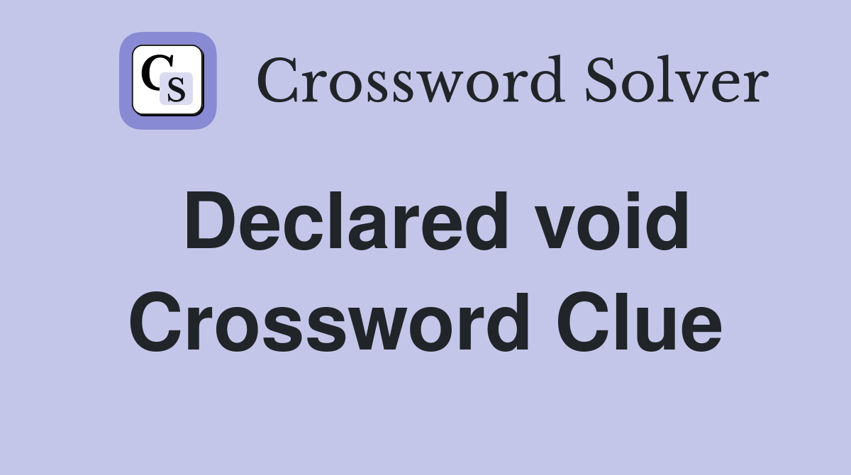 Declared void Crossword Clue