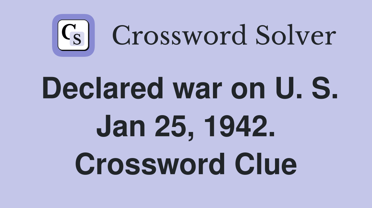 Declared war on U. S. Jan 25, 1942. Crossword Clue